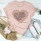 You Think I'm A B-tch You Should Meet My Mom Tee Peachy Sunday