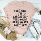 You Think I'm Sarcastic Tee Peachy Sunday
