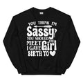 You Think I'm Sassy You Should Meet The Girl I Gave Birth To Sweatshirt Peachy Sunday