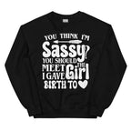 You Think I'm Sassy You Should Meet The Girl I Gave Birth To Sweatshirt Peachy Sunday