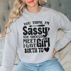 You Think I'm Sassy You Should Meet The Girl I Gave Birth To Sweatshirt Peachy Sunday