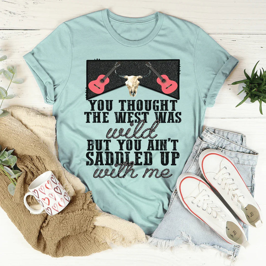 You Thought The West Was Wild Tee