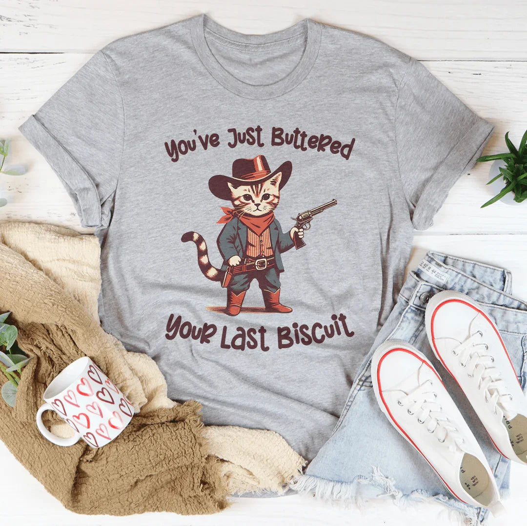 You've Just Buttered Your Last Biscuit Tee Peachy Sunday