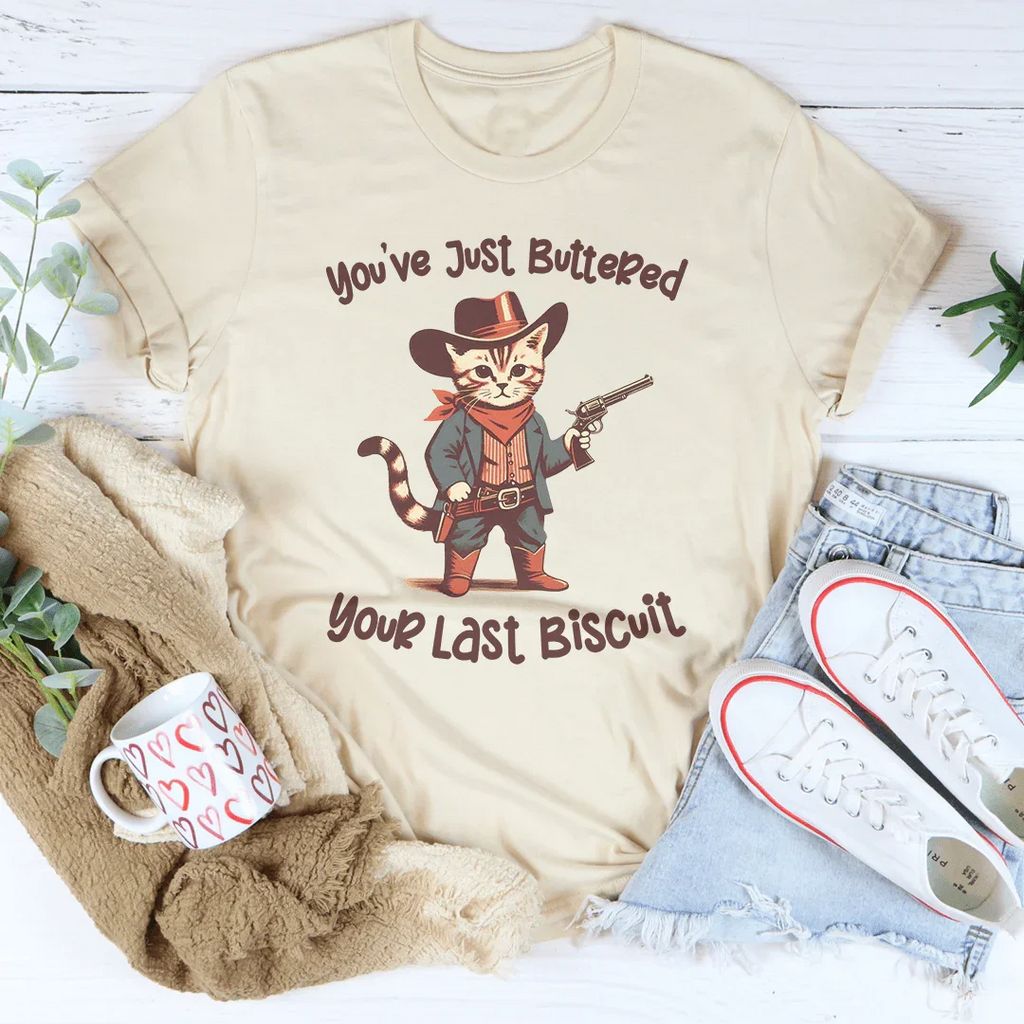 You've Just Buttered Your Last Biscuit Tee Peachy Sunday