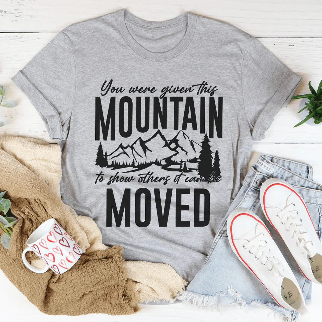 You Were Given This Mountain To Show Others It Can Be Moved Tee Peachy Sunday
