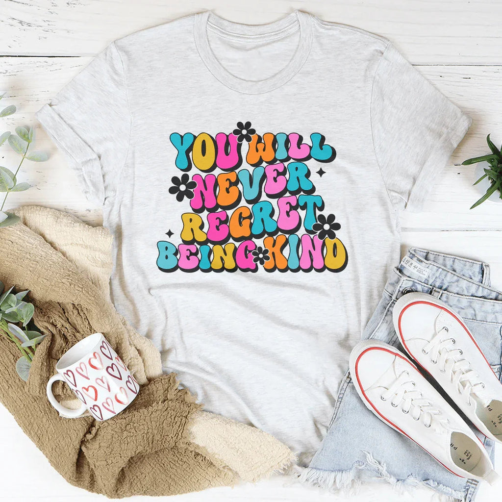 You Will Never Regret Being Kind Tee Peachy Sunday