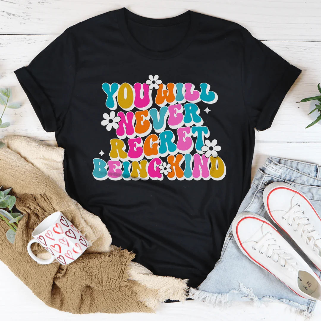 You Will Never Regret Being Kind Tee Peachy Sunday