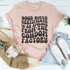 Your Birth Certificate Is An Apology From The Condom Factory Tee Peachy Sunday