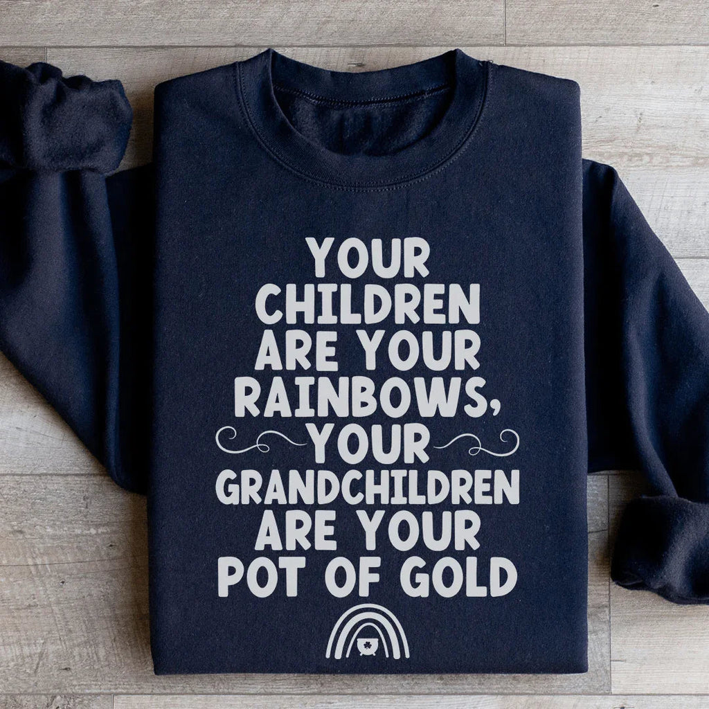 Your Children Are Your Rainbows Your Grandchildren Are Your Pot Of Gold Sweatshirt Peachy Sunday