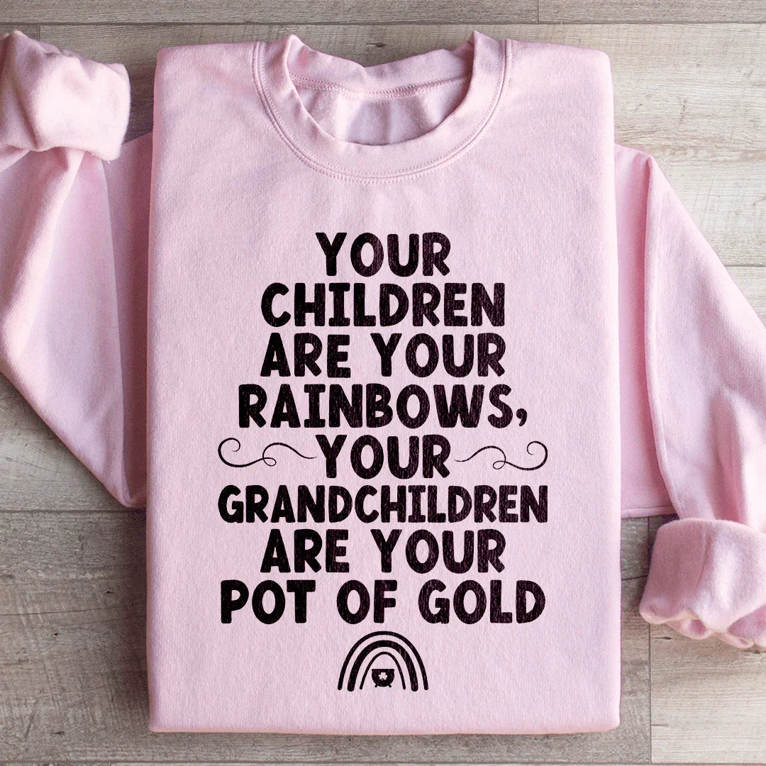 Your Children Are Your Rainbows Your Grandchildren Are Your Pot Of Gold Sweatshirt Peachy Sunday