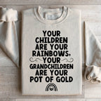 Your Children Are Your Rainbows Your Grandchildren Are Your Pot Of Gold Sweatshirt Peachy Sunday