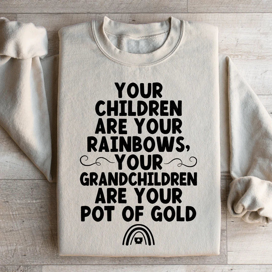 Your Children Are Your Rainbows Your Grandchildren Are Your Pot Of Gold Sweatshirt Peachy Sunday