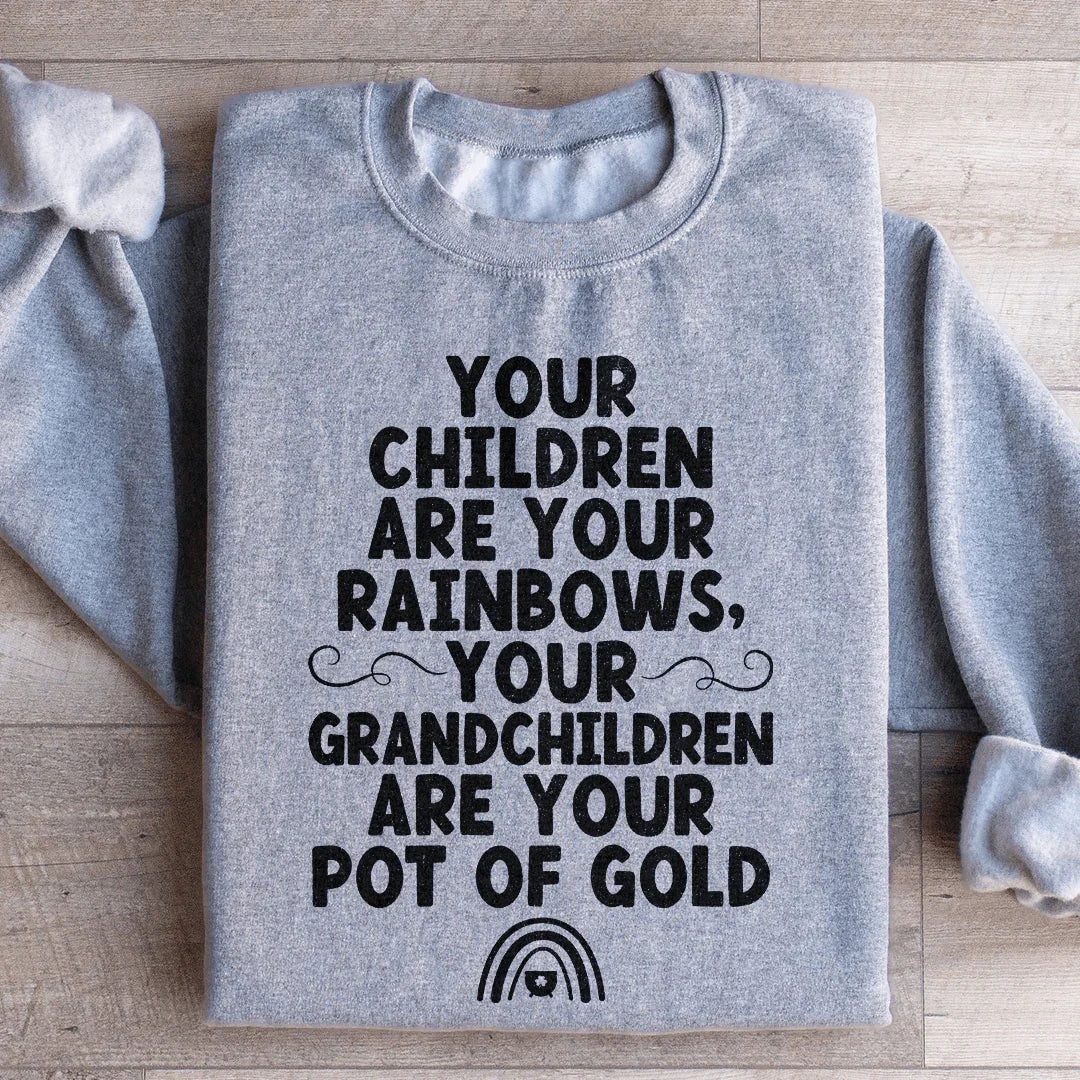 Your Children Are Your Rainbows Your Grandchildren Are Your Pot Of Gold Sweatshirt Peachy Sunday
