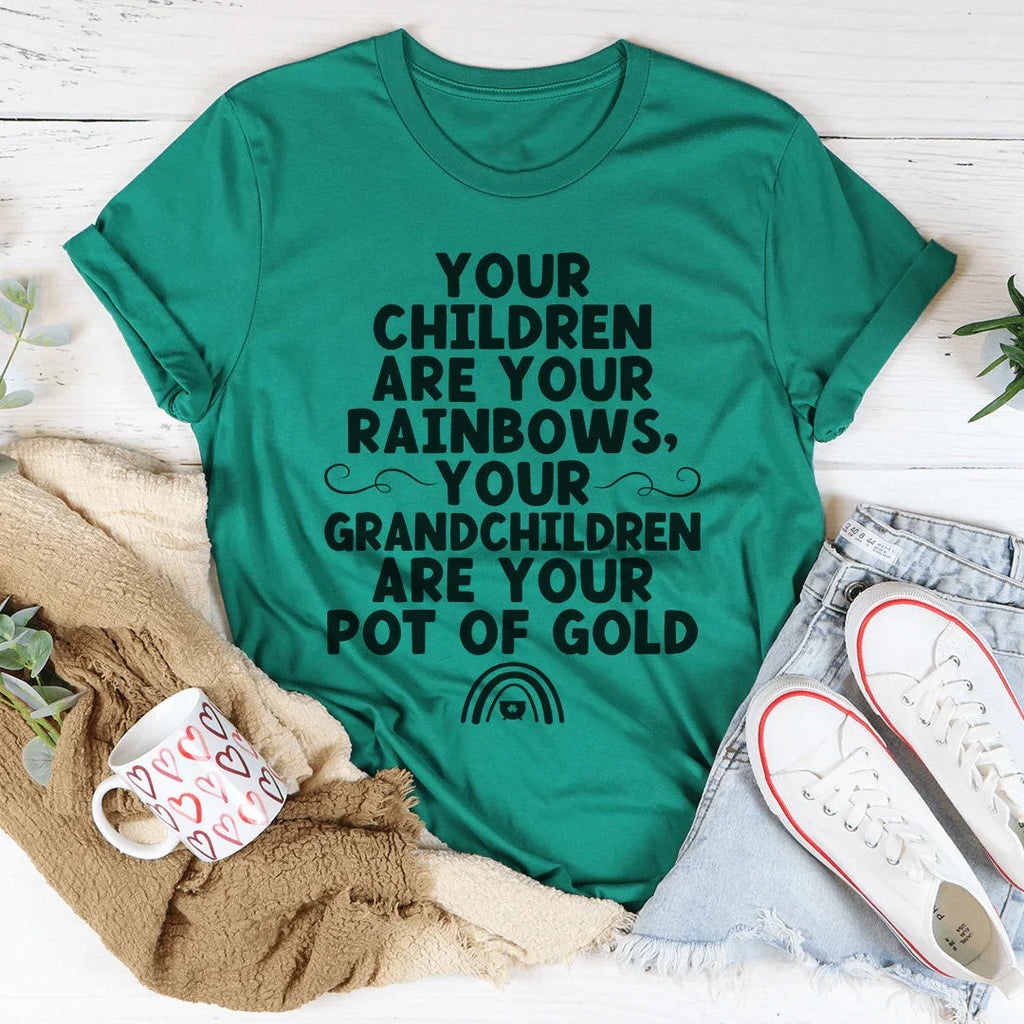 Your Children Are Your Rainbows Your Grandchildren Are Your Pot Of Gold Tee