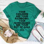 Your Children Are Your Rainbows Your Grandchildren Are Your Pot Of Gold Tee