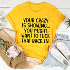 Your Crazy Is Showing Tee