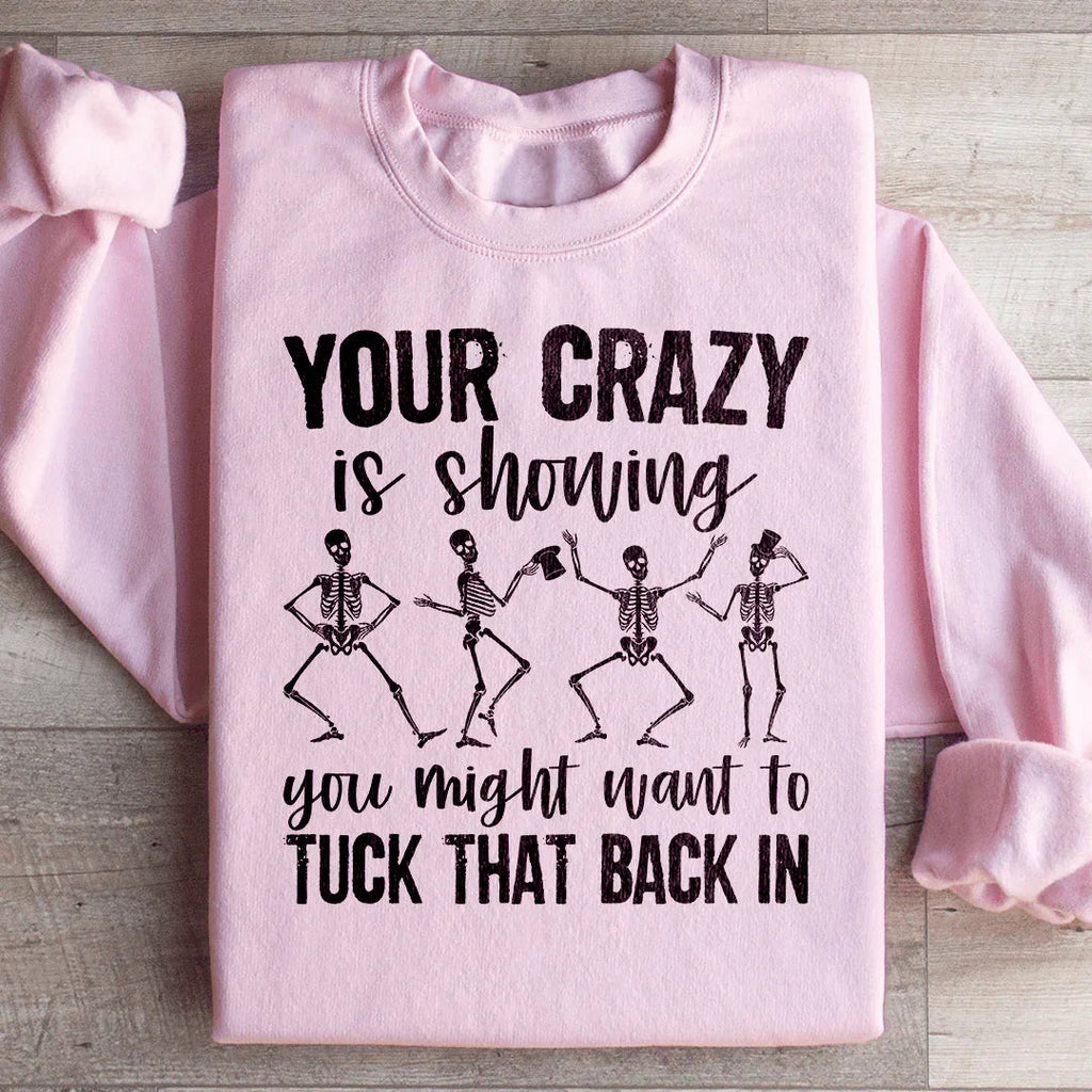 Your Crazy Is Showing You Might Want To Tuck That Back In Sweatshirt Peachy Sunday