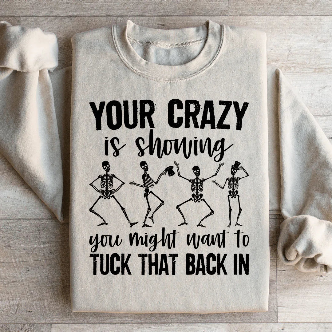 Your Crazy Is Showing You Might Want To Tuck That Back In Sweatshirt Peachy Sunday