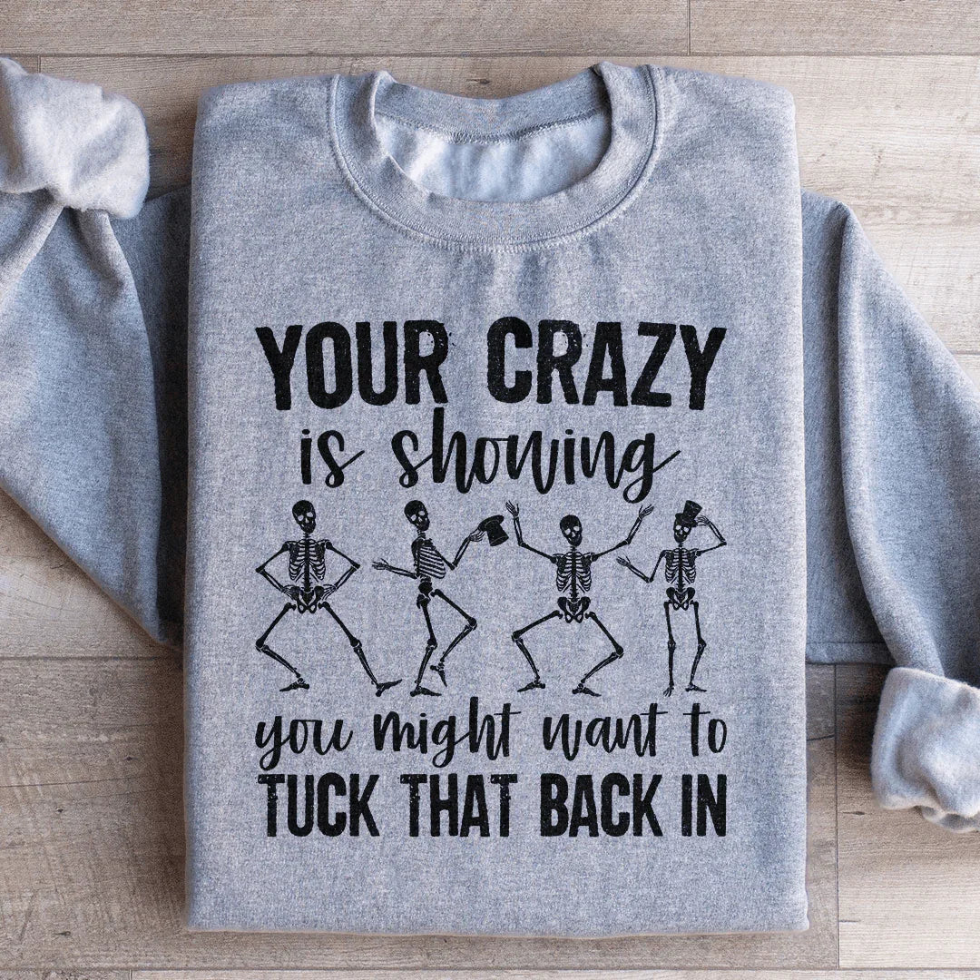 Your Crazy Is Showing You Might Want To Tuck That Back In Sweatshirt Peachy Sunday