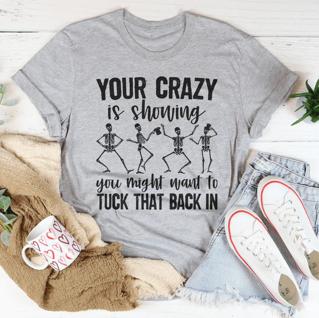 Your Crazy Is Showing You Might Want To Tuck That Back In Tee Peachy Sunday
