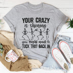 Your Crazy Is Showing You Might Want To Tuck That Back In Tee Peachy Sunday