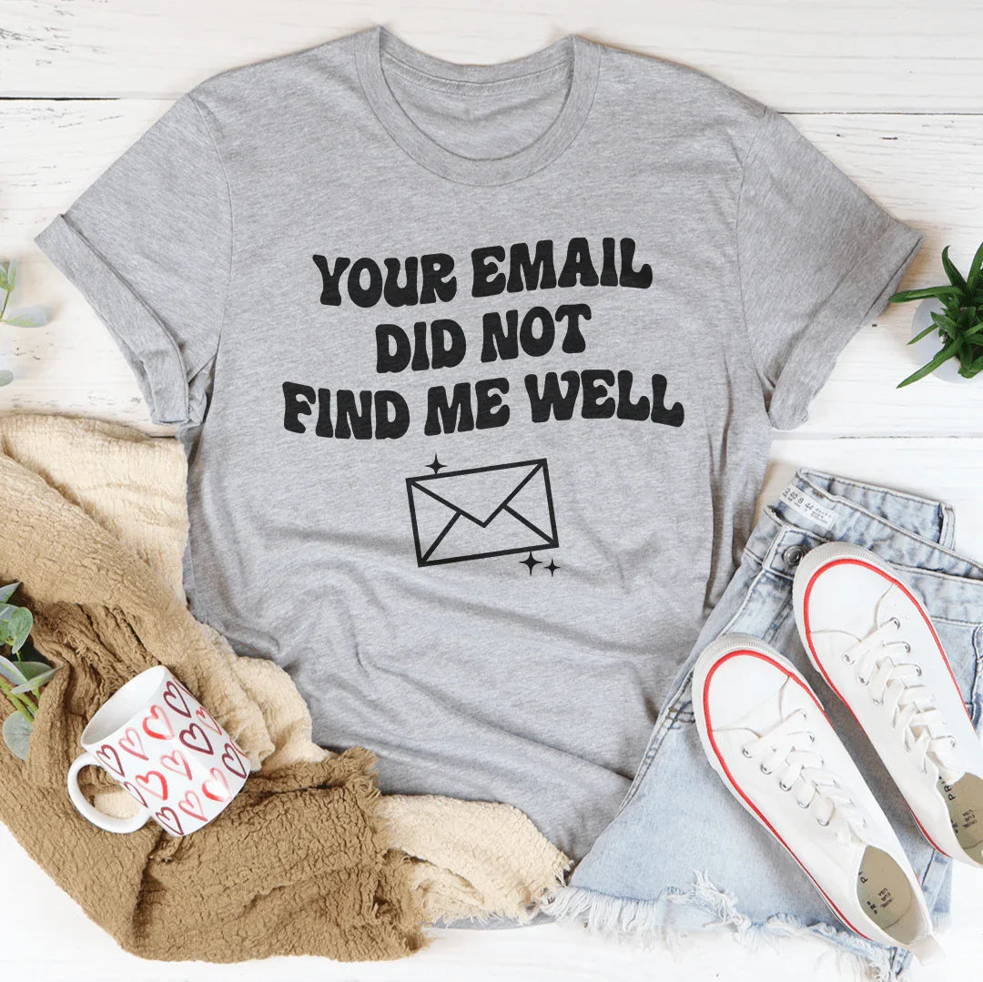 Your Email Did Not Find Me Well Tee Peachy Sunday