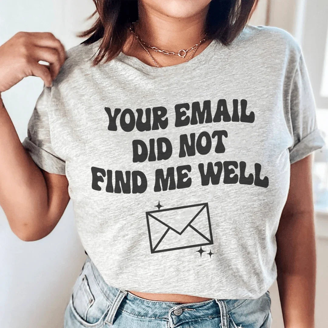 Your Email Did Not Find Me Well Tee Peachy Sunday