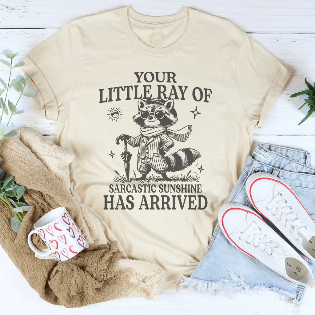 Your Little Ray Of Sarcastic Sunshine Has Arrived Tee Peachy Sunday