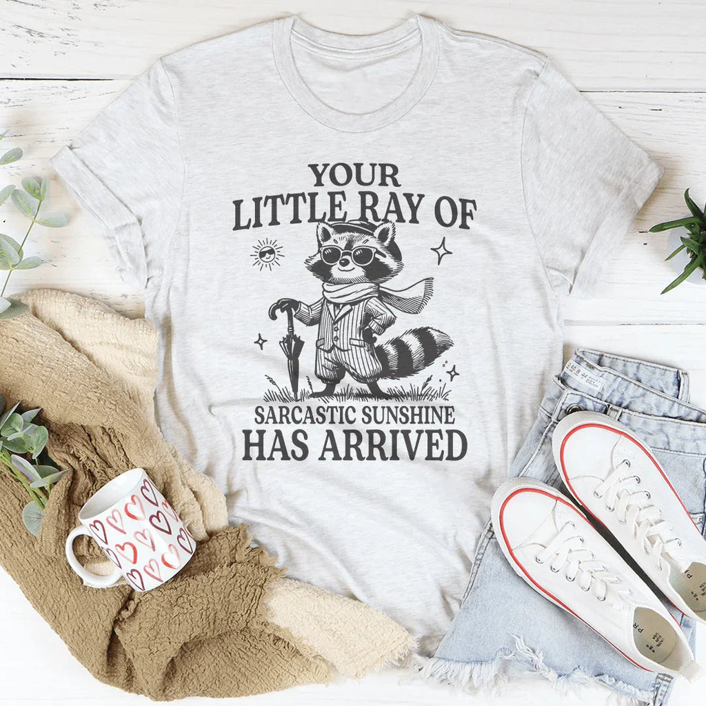 Your Little Ray Of Sarcastic Sunshine Has Arrived Tee Peachy Sunday