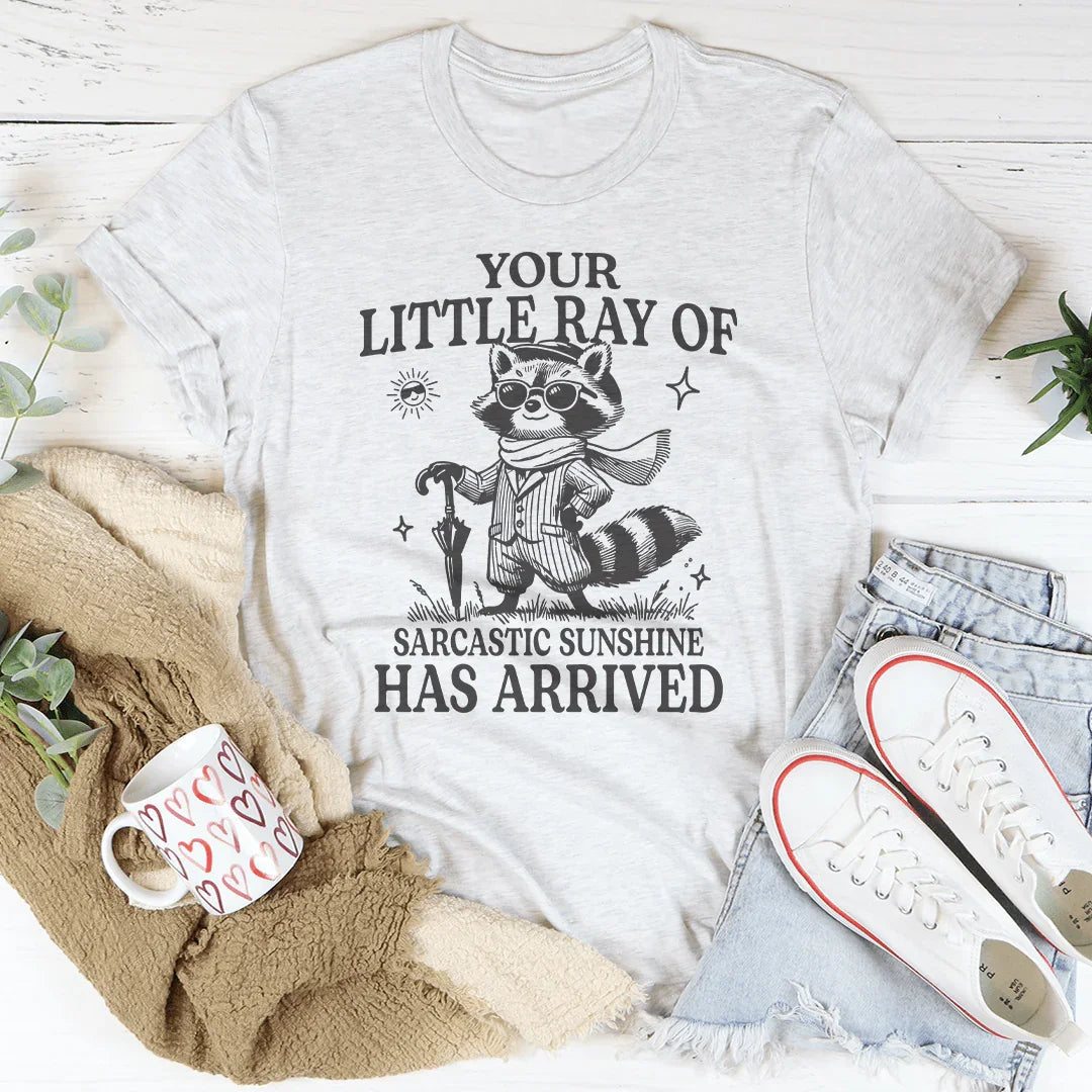 Your Little Ray Of Sarcastic Sunshine Has Arrived Tee Peachy Sunday