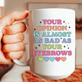 Your Opinion Is Almost As Bad As Your Eyebrows 15 oz Peachy Sunday