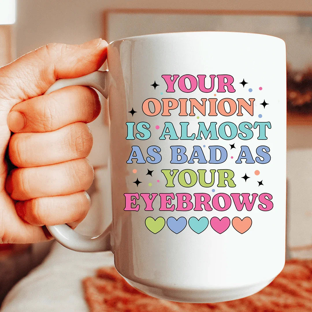 Your Opinion Is Almost As Bad As Your Eyebrows 15 oz Peachy Sunday