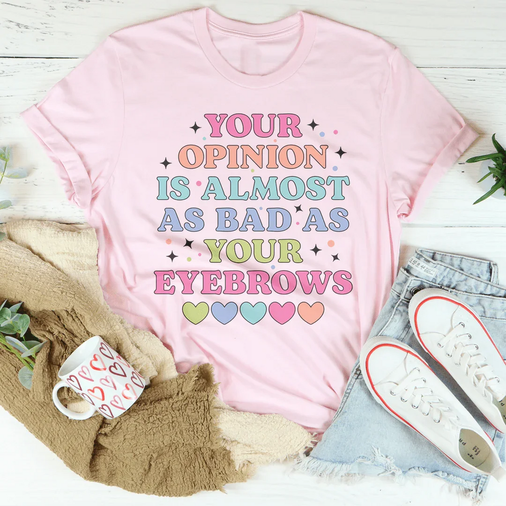 Your Opinion Is Almost Bad Your Eyebrows Tee Peachy Sunday