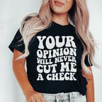 Your Opinion Will Never Cut Me A Check Tee Peachy Sunday