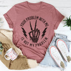 Your Problem With Me Is Not My Problem Tee Peachy Sunday