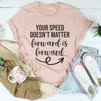 Your Speed Doesn't Matter Forward Is Forward Tee Peachy Sunday