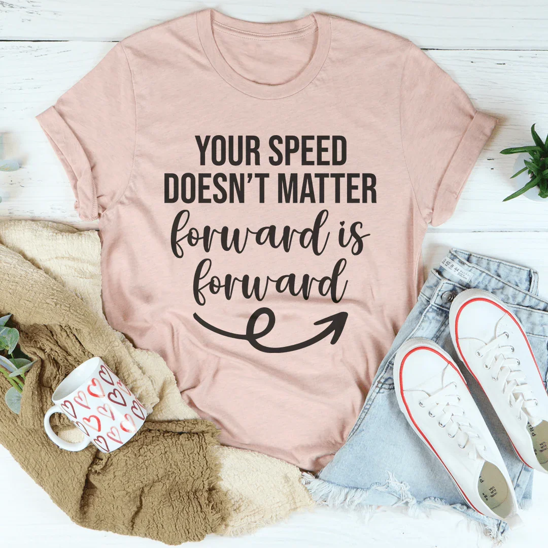 Your Speed Doesn't Matter Forward Is Forward Tee Peachy Sunday