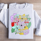 Your Worth Has Nothing To Do With Your Diagnosis Sweatshirt